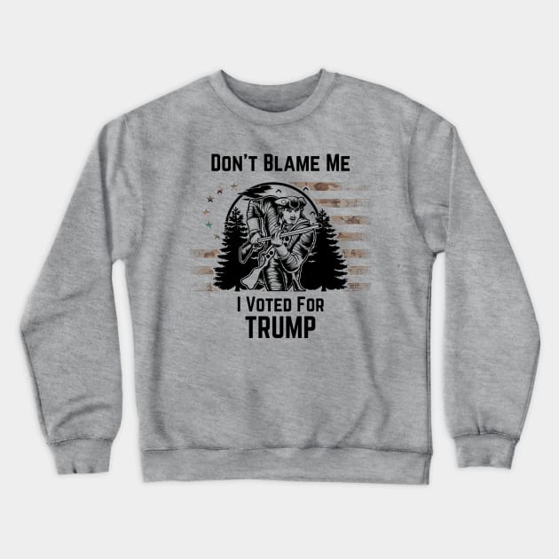 Don't Blame Me I Voted For Trump Minuteman Crewneck Sweatshirt by DesignsbyBryant